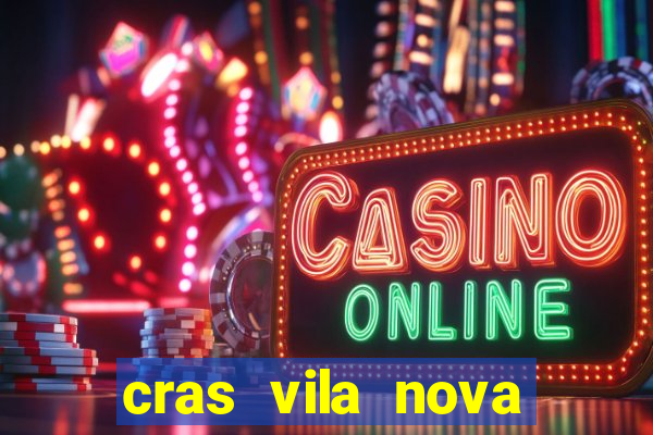 cras vila nova cachoeirinha horario de funcionamento